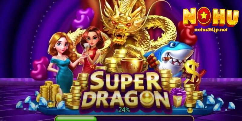 Bắn Cá Thần Rồng – Săn rồng vàng, nổ thưởng cực khủng tại Nohu bắn cá thần rồng